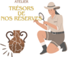 Atelier : les trésors de nos réserves